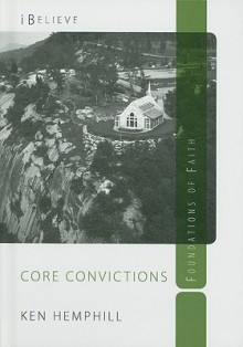 Core Convictions: Foundations of Faith - Kenneth S. Hemphill