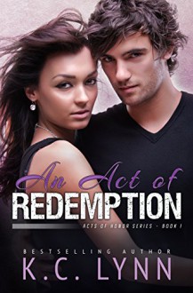 An Act Of Redemption (Acts Of Honor Series Book 1) - K.C. LYNN