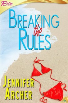 Breaking the Rules - Jennifer Archer