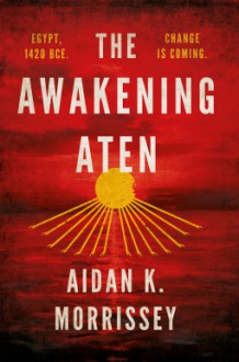 The Awakening Aten - Aiden K. Morrissey