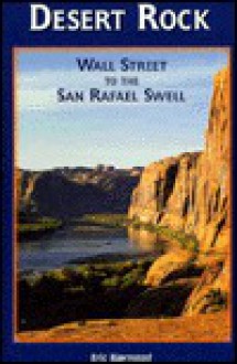 Desert Rock II Wall Street to the San Rafael Swell: Wall Street to the San Rafael Swell - Eric Bjornstad