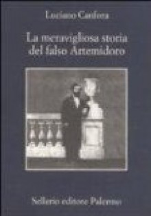 La meravigliosa storia del falso Artemidoro - Luciano Canfora