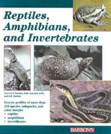 Reptiles, Amphibians, and Invertebrates: An Identification and Care Guide - Patricia P. Bartlett, R.D. Bartlett