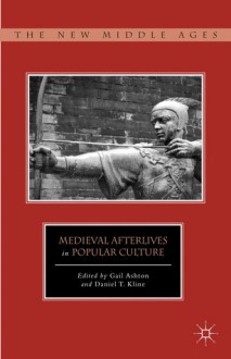 Medieval Afterlives in Popular Culture - Dan Kline, Gail Ashton