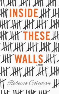 Inside These Walls - Rebecca Coleman