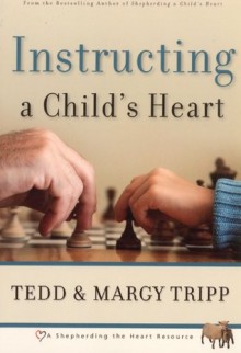 Instructing a Child's Heart - Tedd Tripp, Margy Tripp