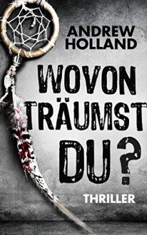 Wovon träumst du? (Howard Caspar Reihe) - Andrew Holland