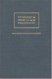 Marjorie Kinnan Rawlings: A Descriptive Bibliography - Rodger L. Tarr