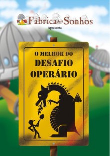 O Melhor do Desafio Operário - Ana Cristina Rodrigues, Daniel Gomes, Aguinaldo Peres, Abelardo Pedroga, Ana Carolina Silveira, João Dória, Ubiratan Peleteiro, Charles Dias, Leonardo Carrion, Joshua Falken, Antonio Luiz da Costa, Leandro Reis, Miguel Carqueija, Ana Letícia Fiori