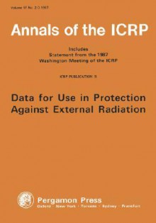 Icrp Publication 51: Data for Use in Protection Against External Radiation: Annals of the Icrp Volume 17/2-3 - ICRP Publishing