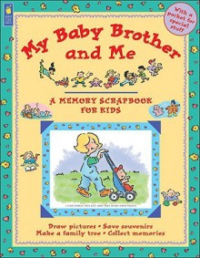 My Baby Brother and Me: Memory Scrapbooks for Kids - Jane Drake, Ann Love, Scot Ritchie