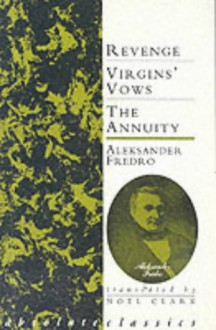 Revenge/Virgin's Vows/The Annuity - Noel Clark, Aleksander Fredro, Aleksander Fredro