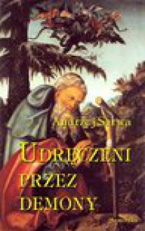 Udręczeni przez demony. Opowieści o szatańskim zniewoleniu - ebook - Andrzej Sarwa