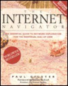 The Internet Navigator: The Essential Guide to Network Exploration for the Individual... - Paul Gilster, Vinton G. Cerf