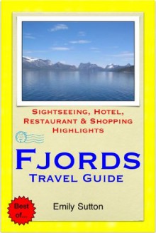 Norwegian Fjords (Norway) Travel Guide - Sightseeing, Hotel, Restaurant & Shopping Highlights (Illustrated) - Emily Sutton