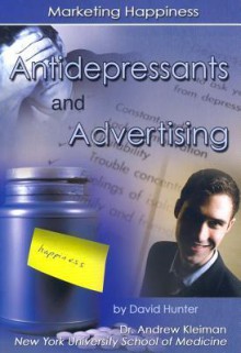 Antidepressants and Advertising: Marketing Happiness - David Hunter