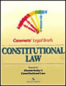 Constitutional Law: Keyed to Chemerinsky's Constitutional Law (Casenote Legal Briefs) - Erwin Chemerinsky, Aspen Law Staff