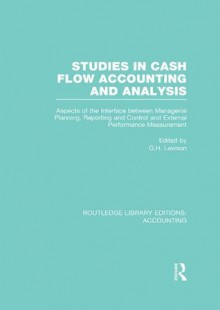 Studies in Cash Flow Accounting and Analysis (RLE Accounting): Aspects of the Interface Between Managerial Planning, Reporting and Control and External ... 46 (Routledge Library Editions: Accounting) - Charles F. Klemstine, Michael W. Maher