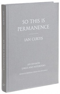 So This is Permanence: Lyrics and Notebooks - Ian Curtis, Jon Savage, Deborah Curtis