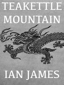 Teakettle Mountain: Teaching, Living, and Dying in Korea (The Korea Trilogy Book 1) - Ian James