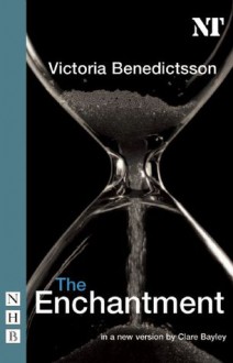 The Enchantment - Victoria Benedictsson, Clare Bayley, Ben Anderman