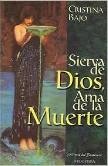 Sierva de Dios, Ama de la Muerte - Cristina Bajo