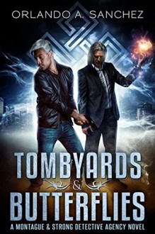 Tombyards & Butterflies: A Montague and Strong Detective Novel (Montague & Strong Case Files Book 1) - Orlando A. Sanchez