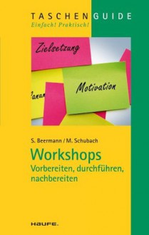 Workshops - vorbereiten, durchführen, nachbereiten: TaschenGuide (Haufe TaschenGuide) (German Edition) - Susanne Beermann, Monika Schubach