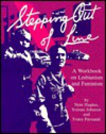 Stepping Out of Line: A Workbook of Lesbianism/Feminism - Nyn Hughes, Yvonne Johnson