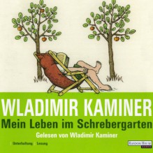 Mein Leben im Schrebergarten - Wladimir Kaminer, Wladimir Kaminer, Deutschland Random House Audio