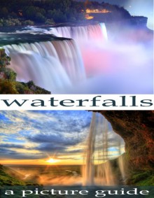 Waterfalls: Picture book of famous waterfalls around the world - Thomas Owens