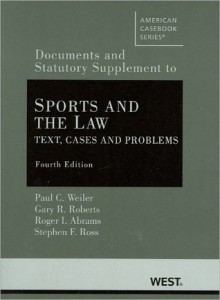 Weiler, Roberts, Abrams and Ross' Sports and the Law: Text, Cases and Problems, 4th, Documentary and Statutory Supplement - Paul C. Weiler, Gary R. Roberts, Roger I. Abrams, Stephen F. Ross