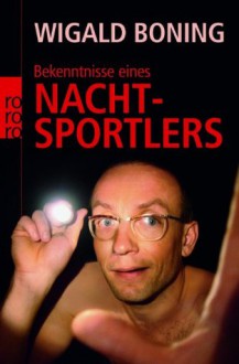 Bekenntnisse Eines Nachtsportlers - Wigald Boning