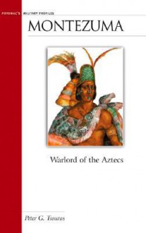 Montezuma: Warlord of the Aztecs - Peter G. Tsouras