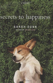 Secrets to Happiness: A Novel - Sarah Dunn