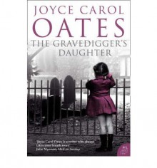 The Gravedigger's Daughter - Joyce Carol Oates