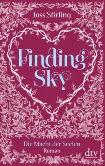 Finding Sky Die Macht der Seelen 1: Roman - Joss Stirling