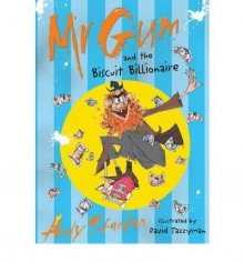 Mr Gum and the Biscuit Billionaire - Andy Stanton