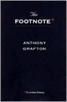 The Footnote: A Curious History - Anthony Grafton