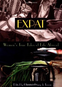 Expat: Women's True Tales of Life Abroad - Christina Henry De Tessan