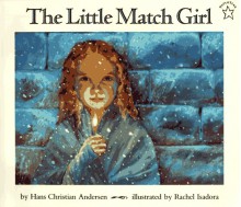 The Little Match Girl - Hans Christian Andersen, Rachel Isadora