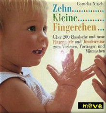 Zehn kleine Fingerchen ... : über 200 klassische und neue Fingerspiele und Kinderreime zum Vorlesen, Vortragen und Mitmachen. - 