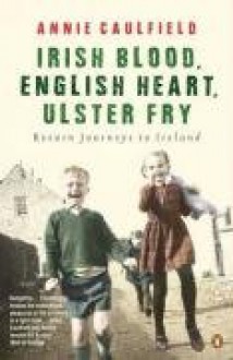 Irish Blood, English Heart, Ulster Fry - Annie Caulfield