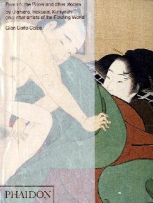 Poem of the Pillow and Other Stories By Utamaro, Hokusai, Kuniyoshi, and Other Artists of the Floating World - Gian Carlo Calza