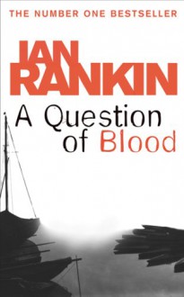 A Question of Blood (Inspector Rebus, #14) - Ian Rankin