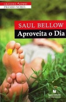 Aproveita o Dia - Saul Bellow