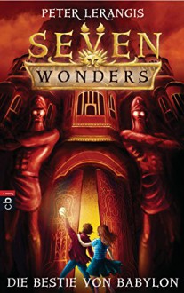 Seven Wonders - Die Bestie von Babylon: Band 2 - Peter Lerangis, Knut Krüger