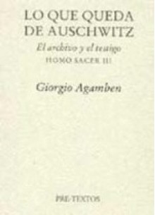 Lo que queda de Auschwitz - Giorgio Agamben