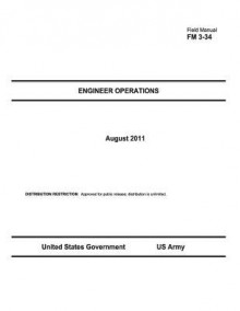 Field Manual FM 3-34 Engineer Operations August 2011 - United States Government Us Army