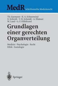 Grundlagen Einer Gerechten Organverteilung: Medizin - Psychologie - Recht - Ethik - Soziologie - Thomas Gutmann